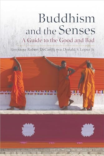Buddhism and the Senses: A Guide to the Good and Bad