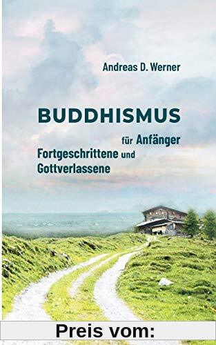 Buddhismus für Anfänger, Fortgeschrittene und Gottverlassene
