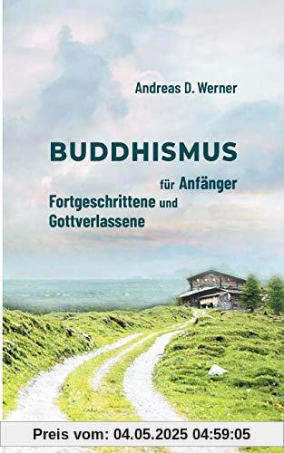 Buddhismus für Anfänger, Fortgeschrittene und Gottverlassene