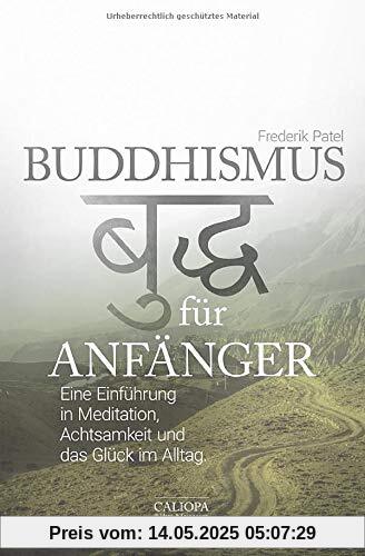 Buddhismus für Anfänger: Eine Einführung in Meditation, Achtsamkeit und das Glück im Alltag Buddhismus für Anfänger: Eine Einführung in Meditation, Achtsamkeit und das Glück im Alltag