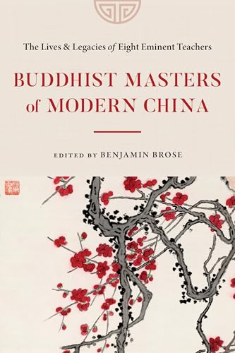 Buddhist Masters of Modern China: The Lives and Legacies of Eight Eminent Teachers Buddhist Masters of Modern China: The Lives and Legacies of Eight Eminent Teachers von Shambhala