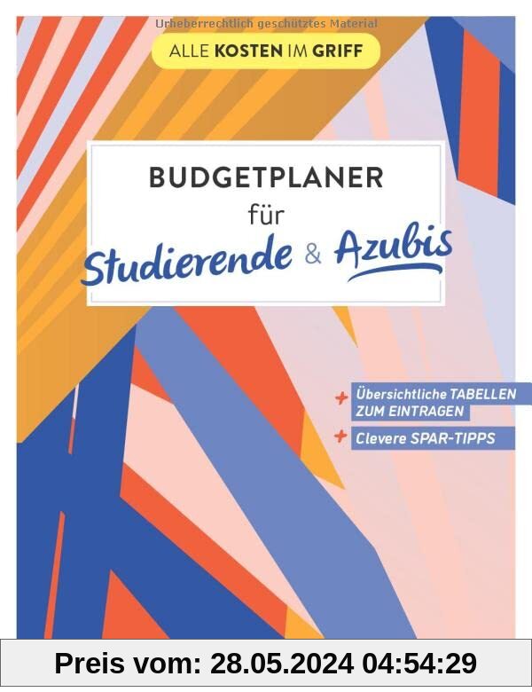 Budgetplaner für Studierende & Azubis: Übersichtliche Tabellen zum Eintragen | Clevere Spar-Tipps (Alle Kosten im Griff)