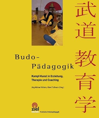 Budo-Pädagogik: Kampf-Kunst in Erziehung, Therapie und Coaching (Gelbe Reihe: Praktische Erlebnispädagogik) von Ziel- Zentrum F. Interdis