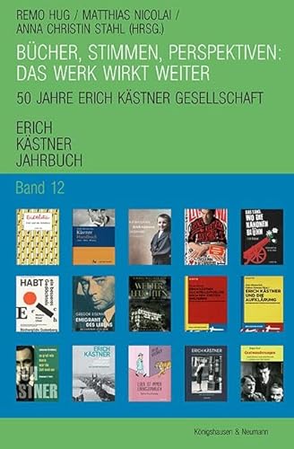 Bücher, Stimmen, Perspektiven: Das Werk wirkt weiter: 50 Jahre Erich Kästner Gesellschaft (Erich Kästner Jahrbuch) von Königshausen u. Neumann