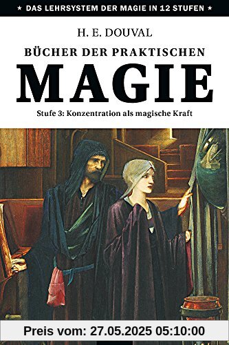 Bücher der praktischen Magie: Stufe 3: Konzentration als magische Kraft Bücher der praktischen Magie: Stufe 3: Konzentration als magische Kraft