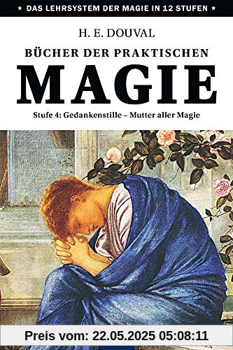 Bücher der praktischen Magie: Stufe 4: Gedankenstille - Mutter aller Magie Bücher der praktischen Magie: Stufe 4: Gedankenstille - Mutter aller Magie