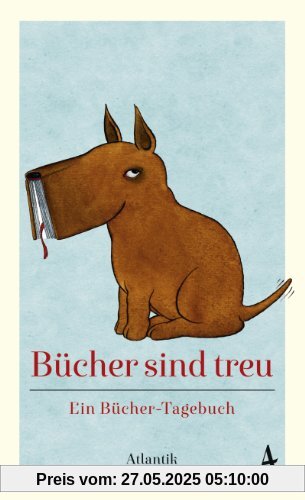 Bücher sind treu: Ein Bücher-Tagebuch