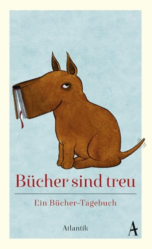 Bücher sind treu: Ein Bücher-Tagebuch