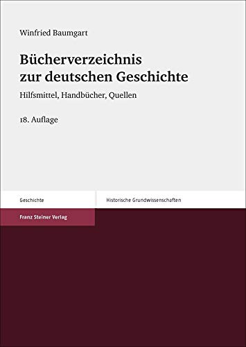Bücherverzeichnis zur deutschen Geschichte: Hilfsmittel, Handbücher, Quellen (Historische Grundwissenschaften in Einzeldarstellungen)