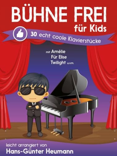 Bühne frei für Kids - Echt Coole Klavierstücke: Sammelband für Klavier Bühne frei für Kids - Echt Coole Klavierstücke: Sammelband für Klavier