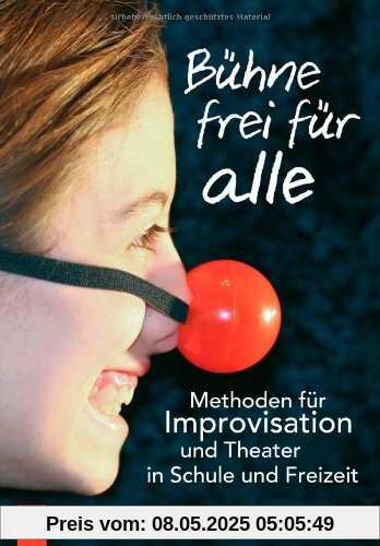 Bühne frei für alle: Methoden für Improvisation und Theater in Schule und Freizeit