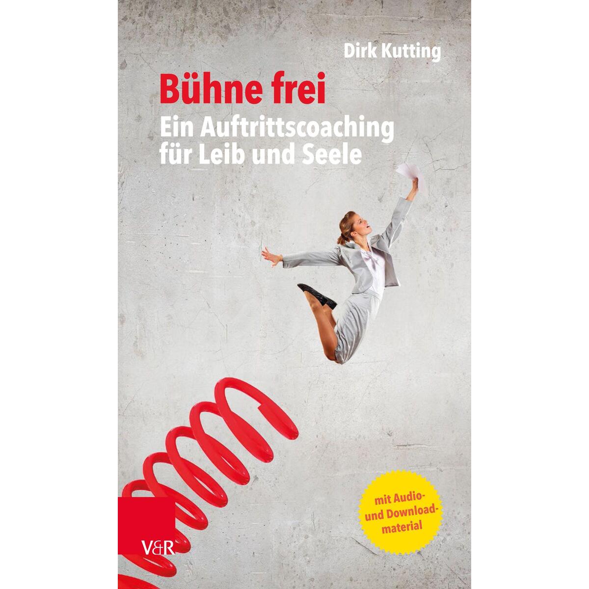 Bühne frei: Ein Auftrittscoaching für Leib und Seele Bühne frei: Ein Auftrittscoaching für Leib und Seele von Vandenhoeck + Ruprecht