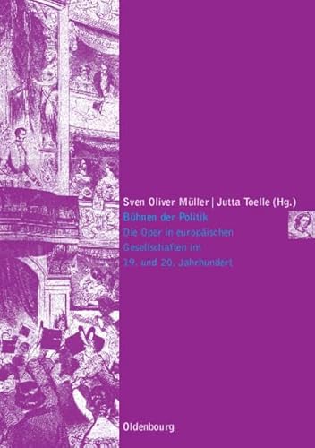 Bühnen der Politik: Die Oper in europäischen Gesellschaften im 19. und 20. Jahrhundert (Musikkultur europäischer Metropolen) von Oldenbourg Wissenschaftsverlag