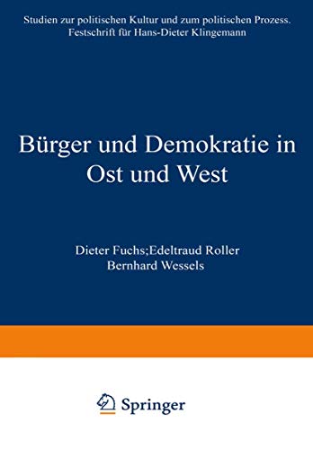 Bürger und Demokratie in Ost und West. Studien zur politischen Kultur und zum politischen Prozess. Festschrift für Hans-Dieter Klingemann von VS Verlag für Sozialwissenschaften