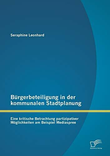 Bürgerbeteiligung in der kommunalen Stadtplanung: Eine kritische Betrachtung partizipativer Mö...