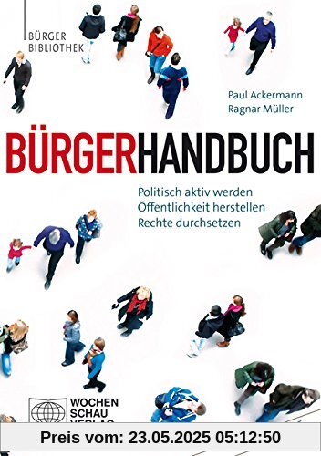 Bürgerhandbuch: Politisch aktiv werden - Öffentlichkeit herstellen - Rechte durchsetzen Bürgerhandbuch: Politisch aktiv werden - Öffentlichkeit herstellen - Rechte durchsetzen