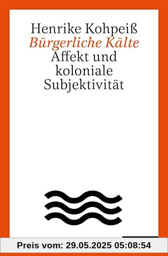 Bürgerliche Kälte: Affekt und koloniale Subjektivität (Philosophie & Kritik, 2)