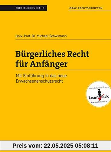 Bürgerliches Recht für Anfänger: Mit Einführung in das neue Erwachsenenschutzrecht: Schwerpunkte: Allgemeiner Teil und Allgemeines Schuldvertragsrecht (Skripten)