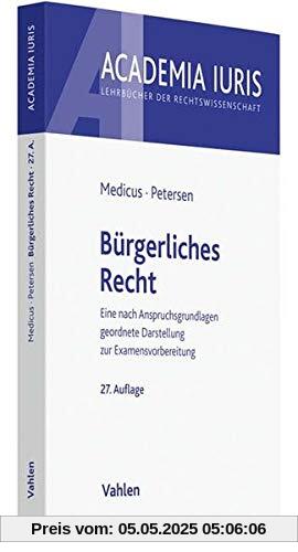 Bürgerliches Recht: Eine nach Anspruchsgrundlagen geordnete Darstellung zur Examensvorbereitung