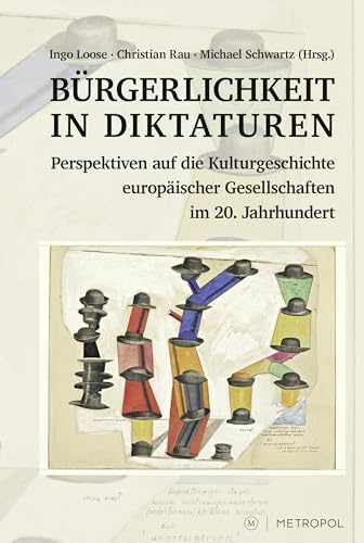 Bürgerlichkeit in Diktaturen: Perspektiven auf die Kulturgeschichte europäischer Gesellschaften im 20. Jahrhundert von Metropol Verlag