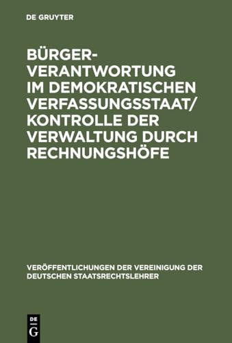 Bürgerverantwortung im demokratischen Verfassungsstaat / Kontrolle der Verwaltung durch Rechnungshöfe: Berichte und Diskussionen auf der Tagung der ... Deutschen Staatsrechtslehrer, 55, Band 55) von de Gruyter