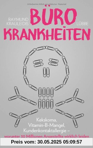 Bürokrankheiten: Kekskoma, Vitamin-B-Mangel, Kundenkontaktallergie-worunter 30 Millionen Angestellte wirklich leiden Bürokrankheiten: Kekskoma, Vitamin-B-Mangel, Kundenkontaktallergie-worunter 30 Millionen Angestellte wirklich leiden