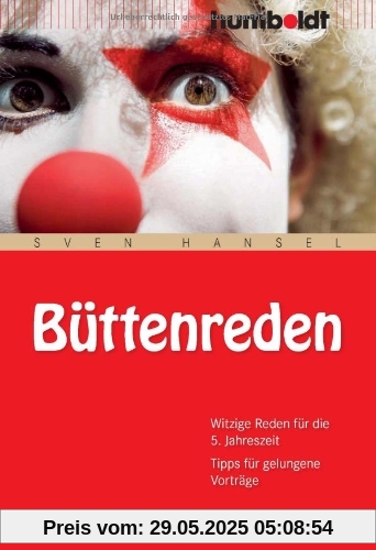 Büttenreden. Die witzigsten Reden für die 5. Jahreszeit: Witzige Reden für die 5. Jahreszeit. Tipps für gelungene Vorträge