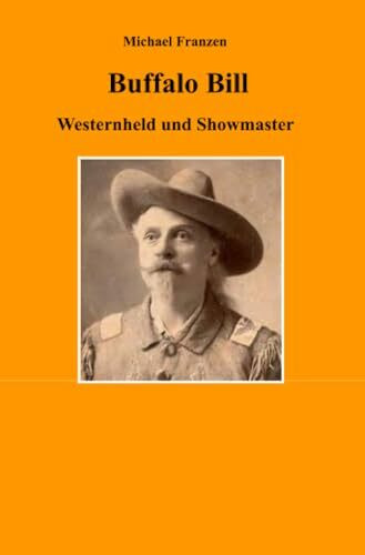 Buffalo Bill: Westernheld und Showmaster Buffalo Bill: Westernheld und Showmaster