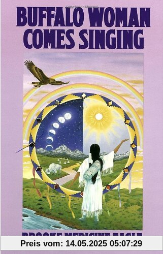 Buffalo Woman Comes Singing: The Spirit Song of a Rainbow Medicine Woman (Religion and Spirituality)