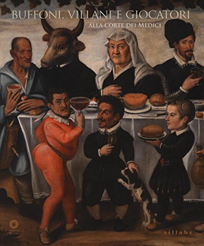 Buffoni, villani e giocatori alla corte dei Medici (Firenze musei) von Sillabe