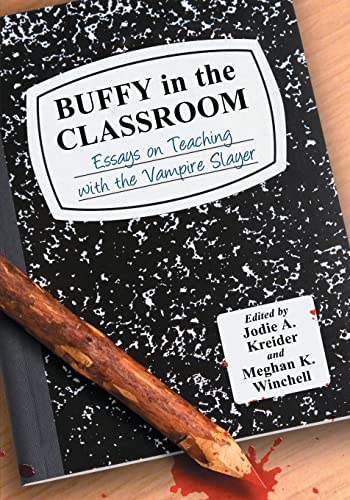 Buffy in the Classroom: Essays on Teaching with the Vampire Slayer von McFarland & Company