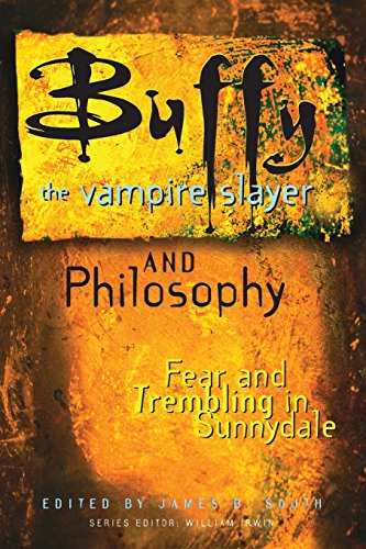 Buffy the Vampire Slayer and Philosophy: Fear and Trembling in Sunnydale (Popular Culture and Philosophy, 4, Band 4)