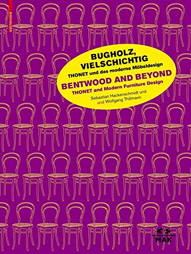 Bugholz, vielschichtig – Thonet und das moderne Möbeldesign / Bentwood and Beyond – Thonet and Modern Furniture Design: Zur Ausstellung im MAK, Wien