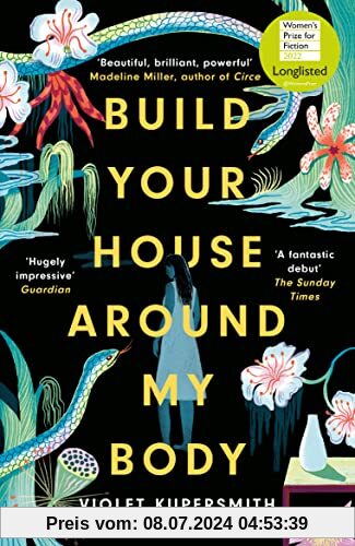 Build Your House Around My Body: LONGLISTED FOR THE WOMEN'S PRIZE FOR FICTION 2022, Nominiert: Center for Fiction First Novel Award 2021