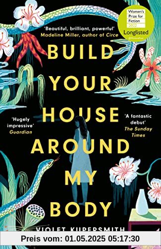 Build Your House Around My Body: LONGLISTED FOR THE WOMEN'S PRIZE FOR FICTION 2022, Nominiert: Center for Fiction First Novel Award 2021