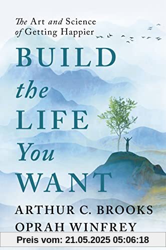 Build the Life You Want: The Art and Science of Getting Happier