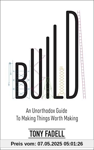 Build: An Unorthodox Guide to Making Things Worth Making - The New York Times bestseller