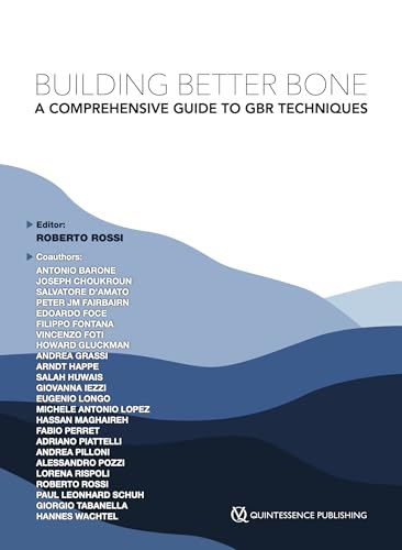 Building Better Bone: A Comprehensive Guide to GBR techniques Building Better Bone: A Comprehensive Guide to GBR techniques von Quintessence Publishing