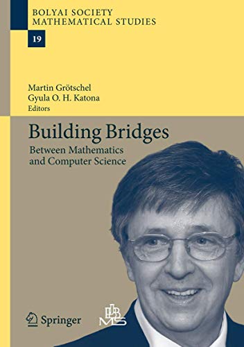 Building Bridges: Between Mathematics and Computer Science (Bolyai Society Mathematical Studies, 19, Band 19)