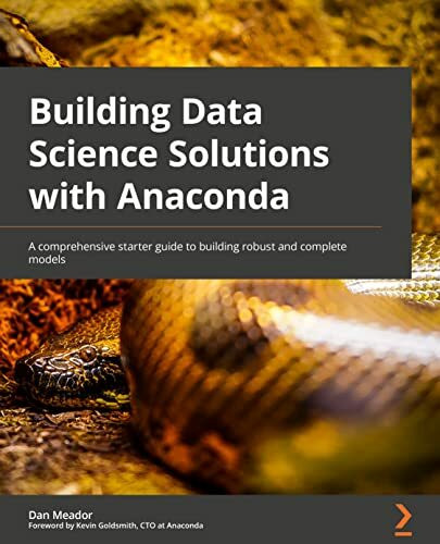 Building Data Science Solutions with Anaconda: A comprehensive starter guide to building robus...