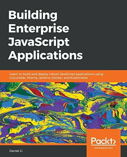 Building Enterprise JavaScript Applications: Learn to build and deploy robust JavaScript appli...