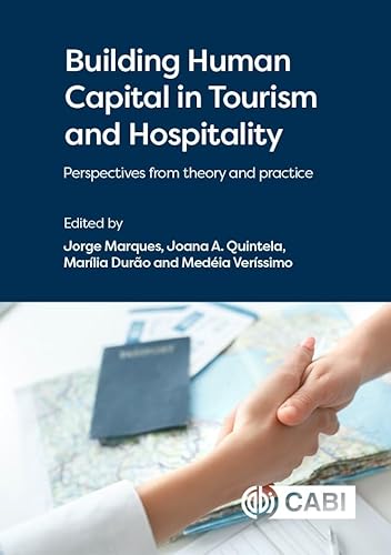 Building Human Capital in Tourism and Hospitality: Perspectives from Theory and Practice Building Human Capital in Tourism and Hospitality: Perspectives from Theory and Practice von CABI Publishing