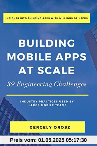 Building Mobile Apps at Scale: 39 Engineering Challenges