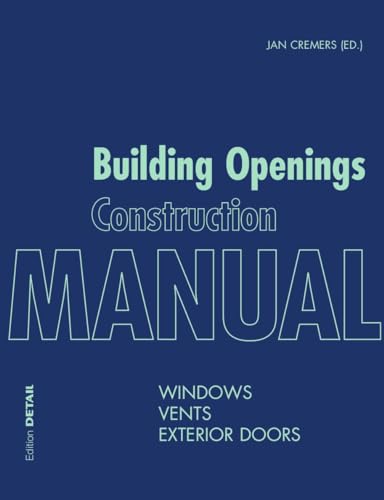 Building Openings Construction Manual: Windows, Vents, Exterior Doors (DETAIL Construction Manuals)