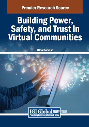 Building Power, Safety, and Trust in Virtual Communities (Advances in Human and Social Aspects of Technology) von IGI Global