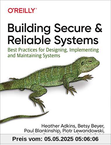 Building Secure and Reliable Systems: Best Practices for Designing, Implementing, and Maintaining Systems