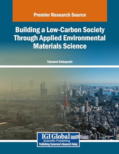 Building a Low-Carbon Society Through Applied Environmental Materials Science (Advances in Chemical and Materials Engineering) von IGI Global