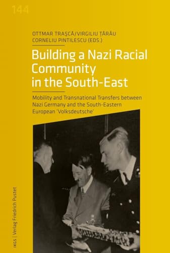 Building a Nazi Racial Community: Mobility and Transnational Transfers between Nazi Germany and the South-Eastern European 'Volksdeutsche' ... der Ludwig-Maximilians-Universität München) von Pustet, F