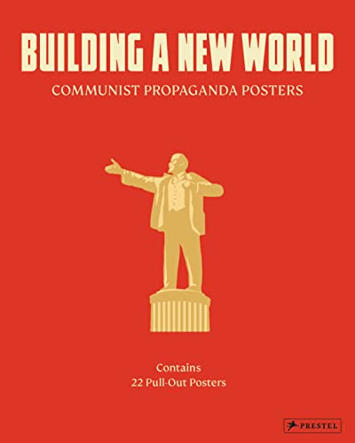 Building a New World: Communist Propaganda Posters. 22 Pull Out Posters - [dt./engl.] von Prestel Verlag