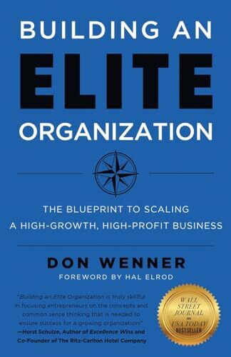 Building an Elite Organization: The Blueprint to Scaling a High-Growth, High-Profit Business Building an Elite Organization: The Blueprint to Scaling a High-Growth, High-Profit Business